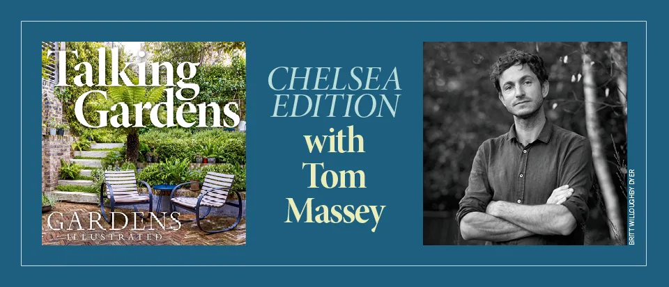 Tom Massey's Talking Gardens Podcast from Chelsea Tom Massey's Talking Gardens Podcast from Chelsea